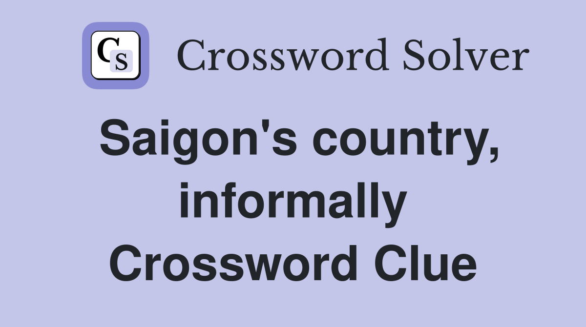Saigon's country, informally Crossword Clue