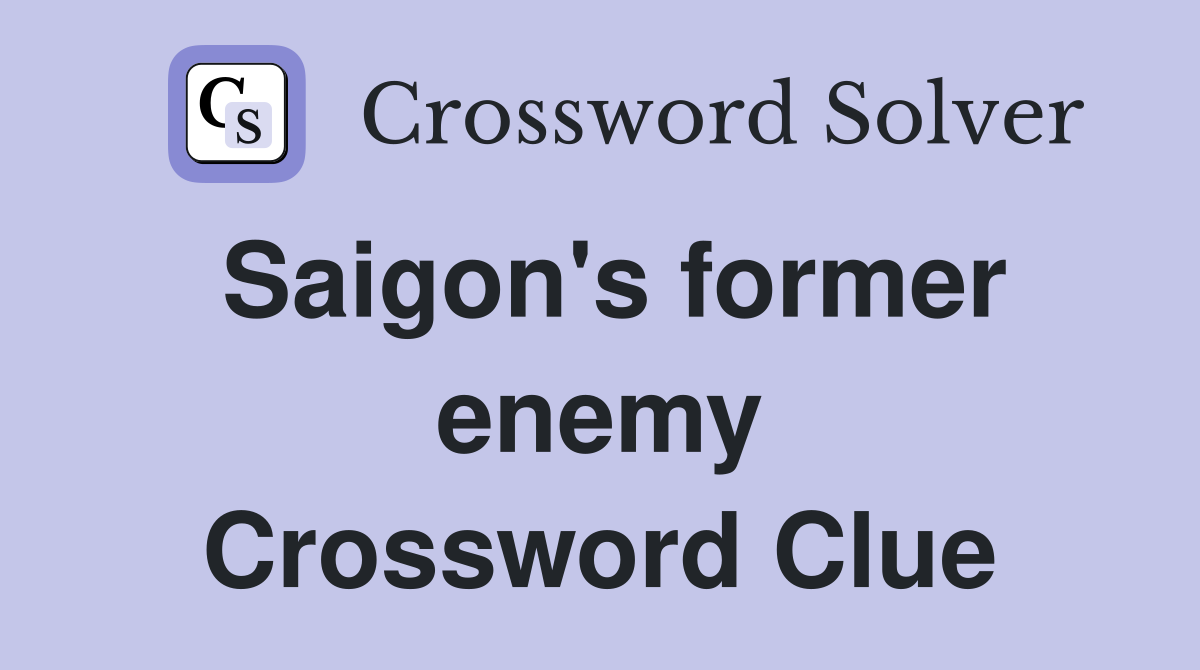 Saigon's former enemy Crossword Clue