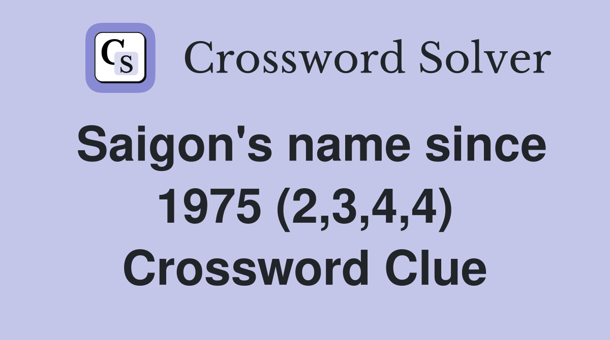 Saigon's name since 1975 (2,3,4,4) Crossword Clue
