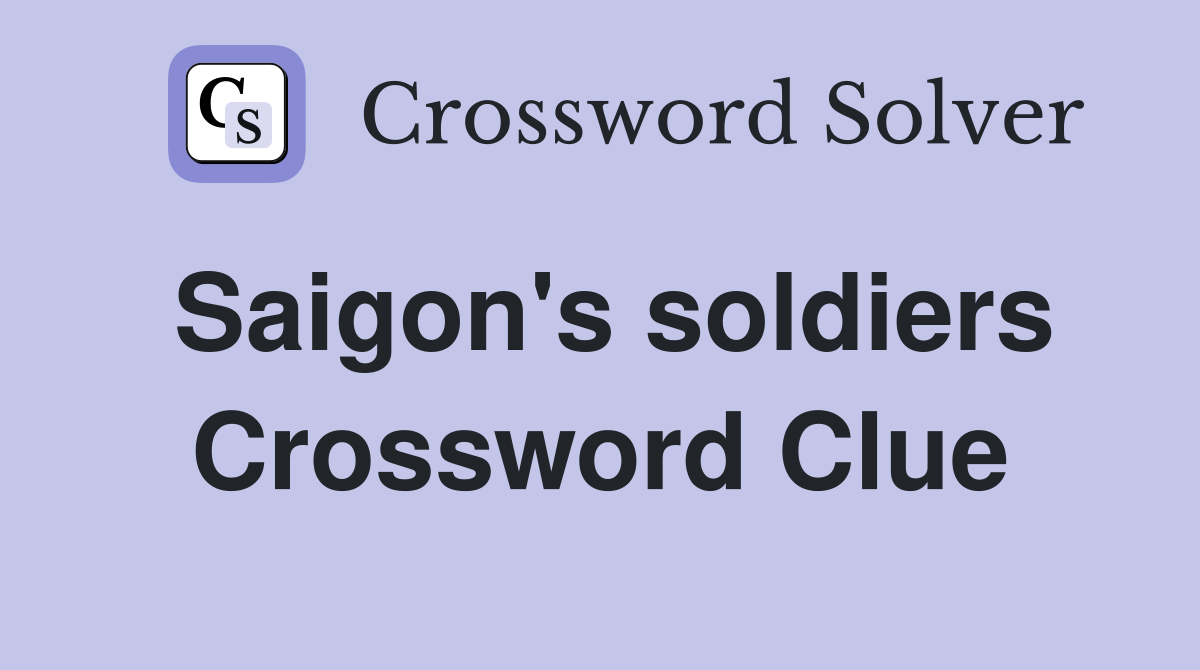 Saigon's soldiers Crossword Clue