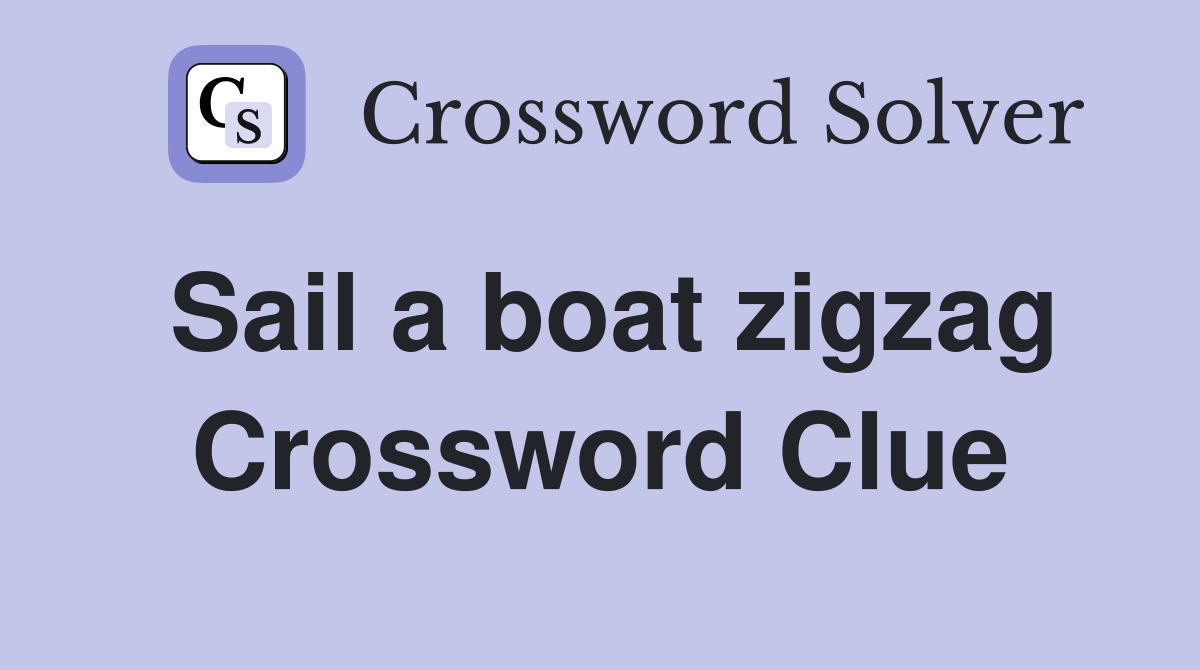 Sail a boat zigzag Crossword Clue