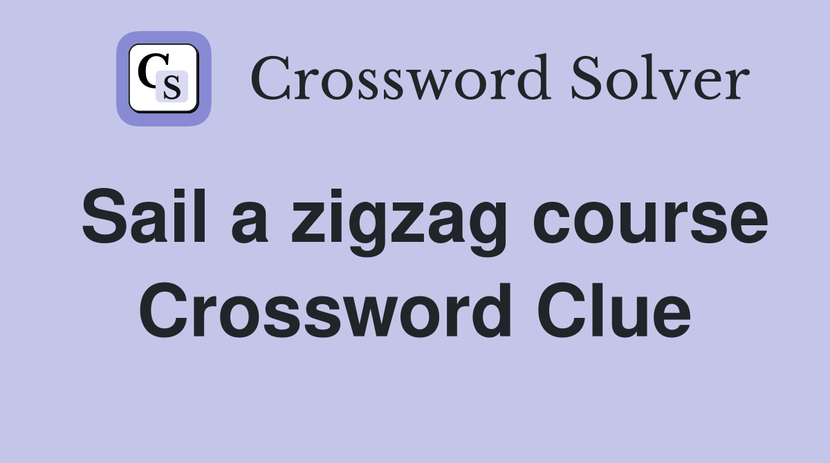 Sail a zigzag course Crossword Clue