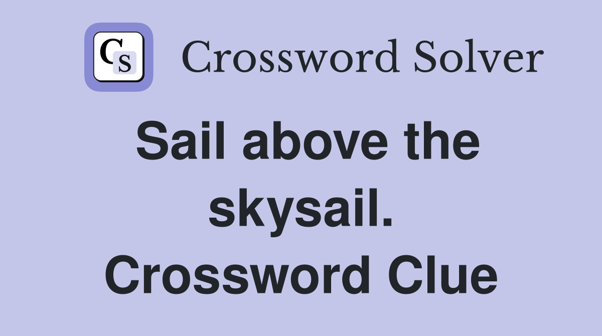 Sail above the skysail. Crossword Clue