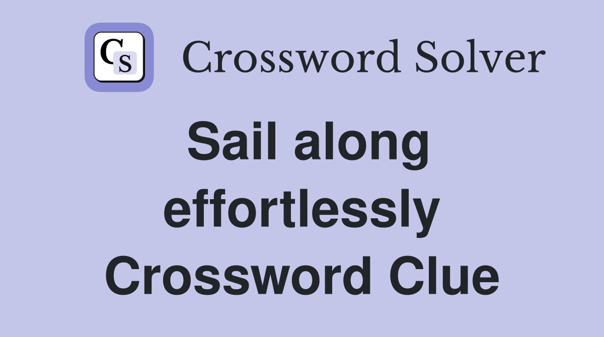 Sail along effortlessly Crossword Clue