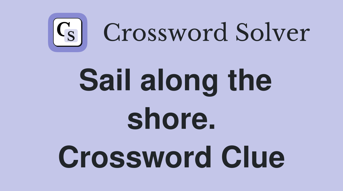 Sail along the shore. Crossword Clue