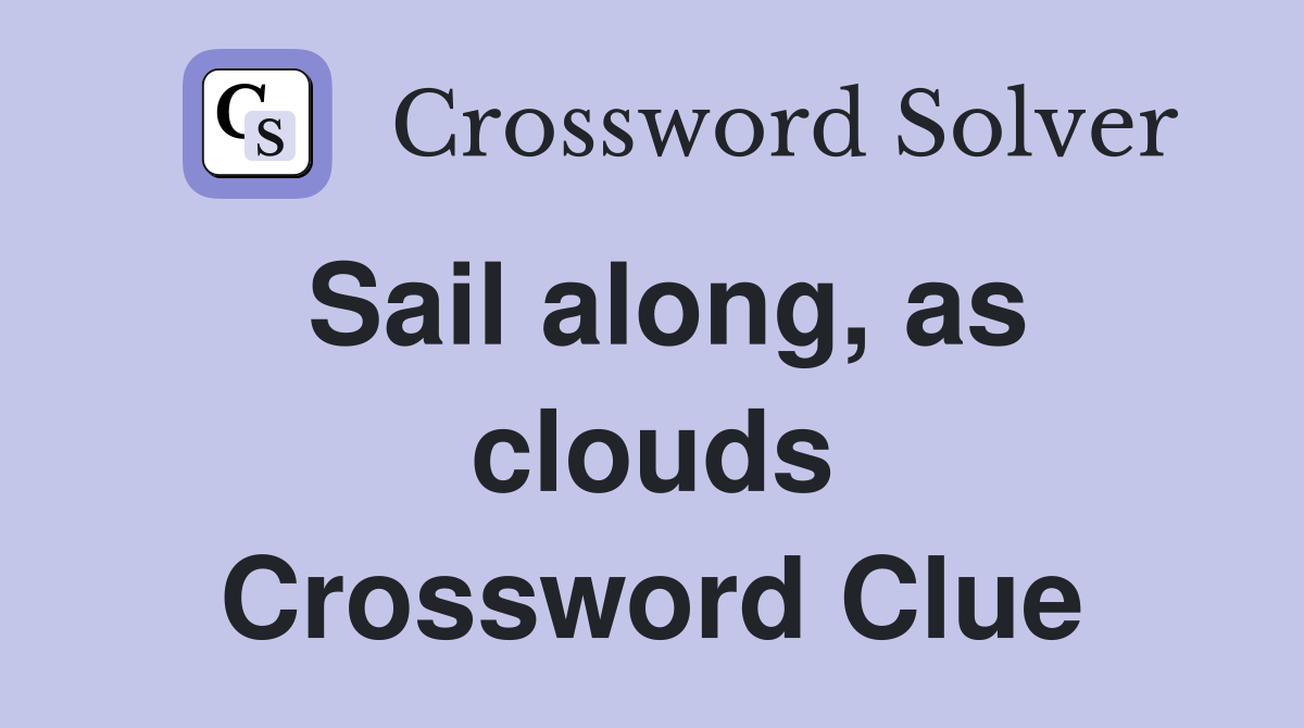 Sail along, as clouds Crossword Clue