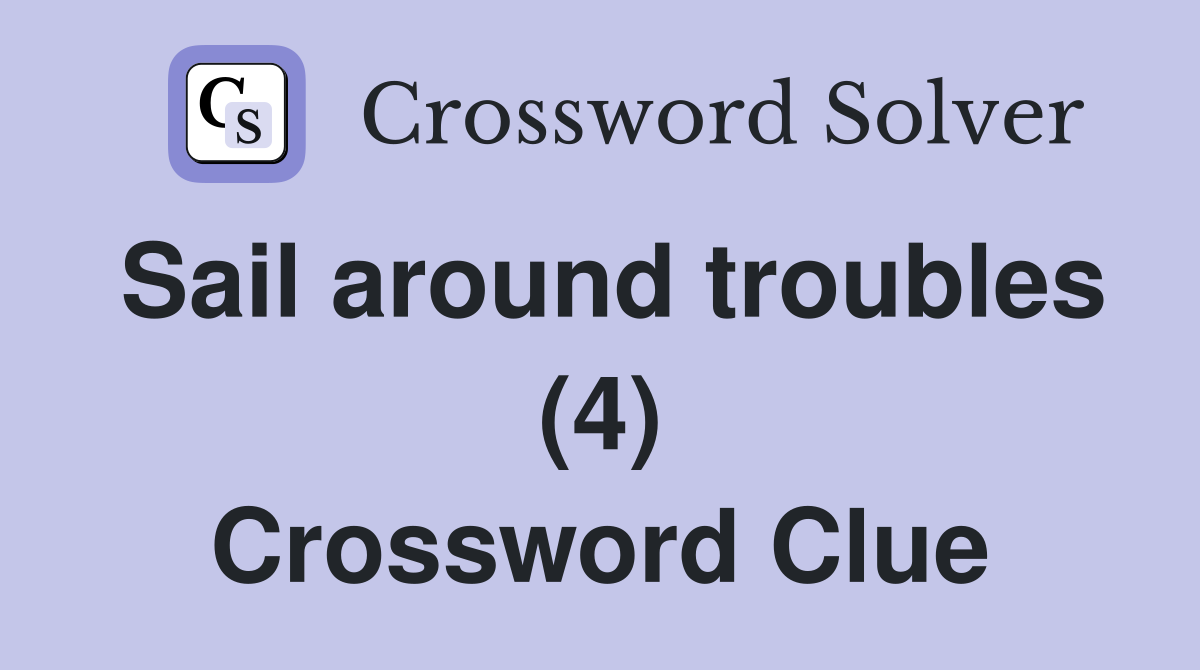 Sail around troubles (4) Crossword Clue
