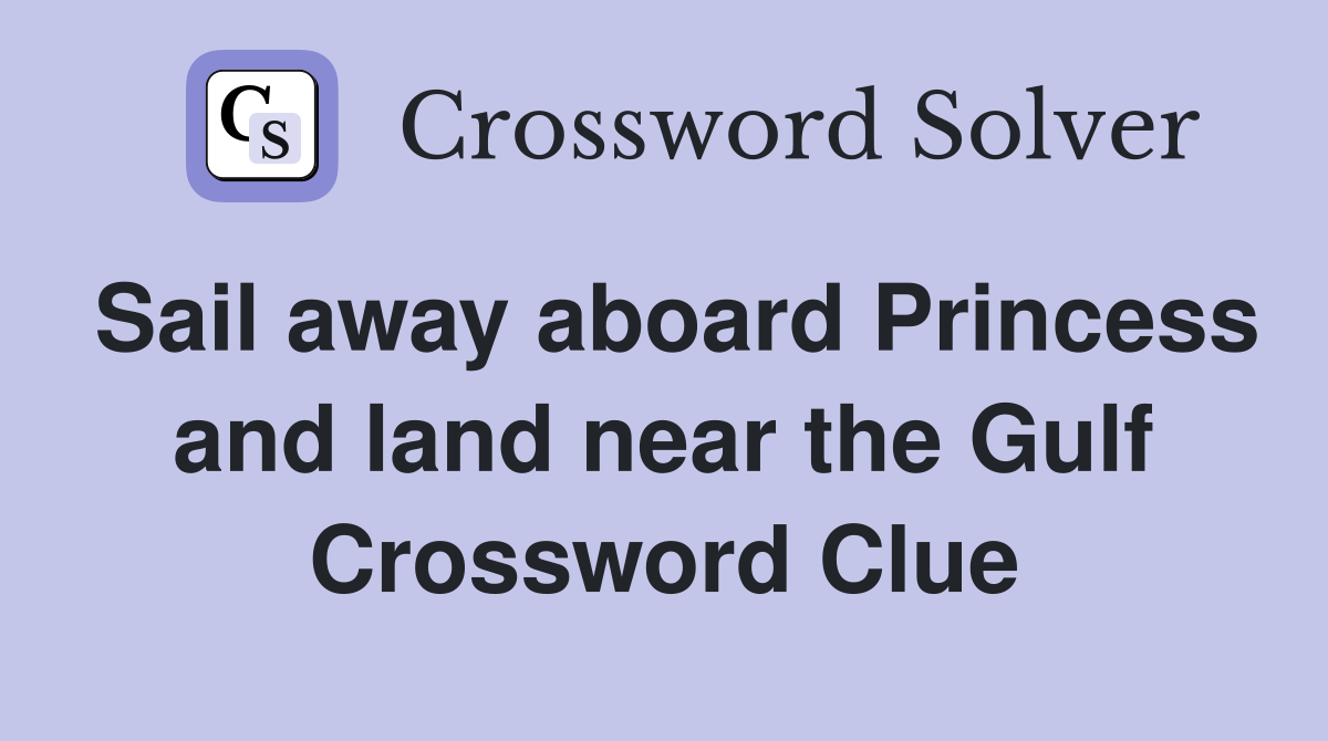 Sail away aboard Princess and land near the Gulf Crossword Clue