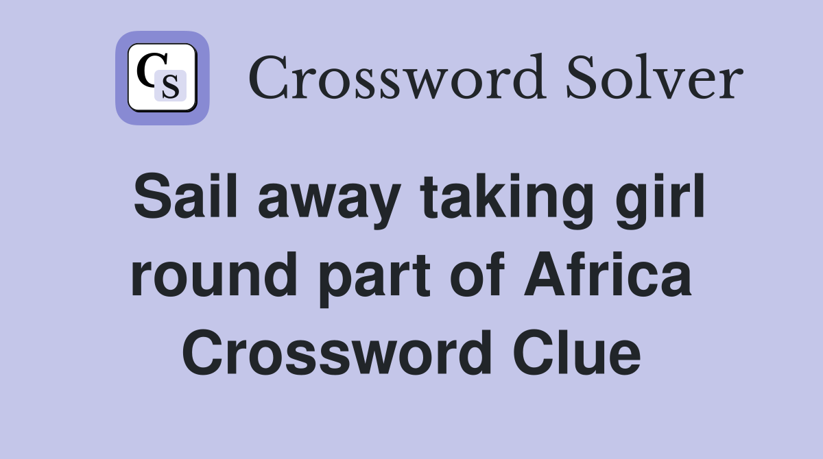 Sail away taking girl round part of Africa Crossword Clue