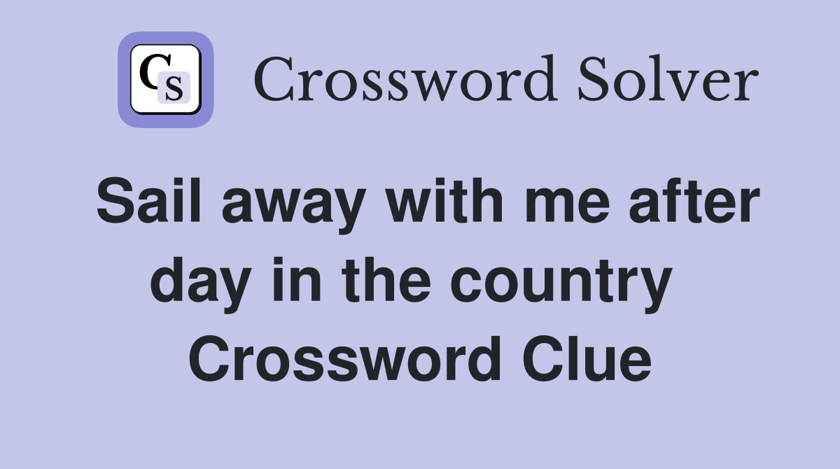 Sail away with me after day in the country  Crossword Clue