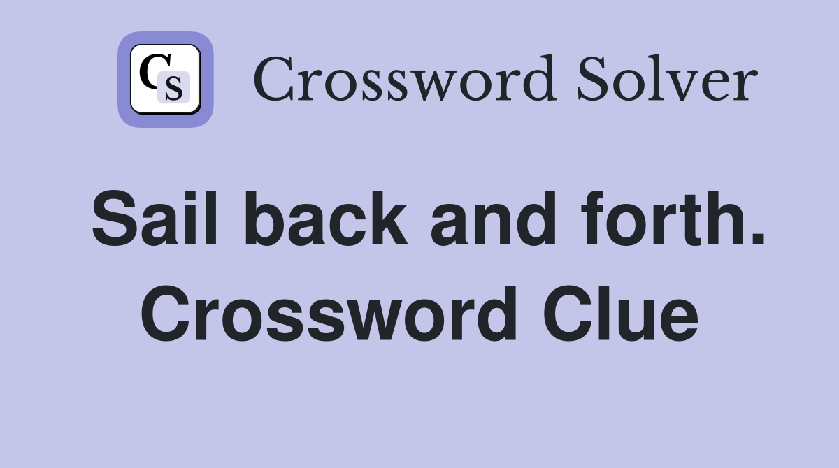 Sail back and forth. Crossword Clue