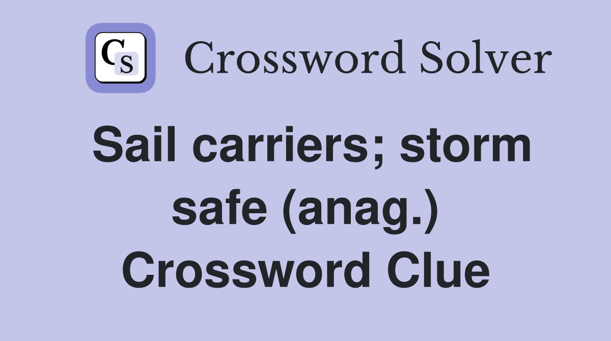 Sail carriers; storm safe (anag.) Crossword Clue
