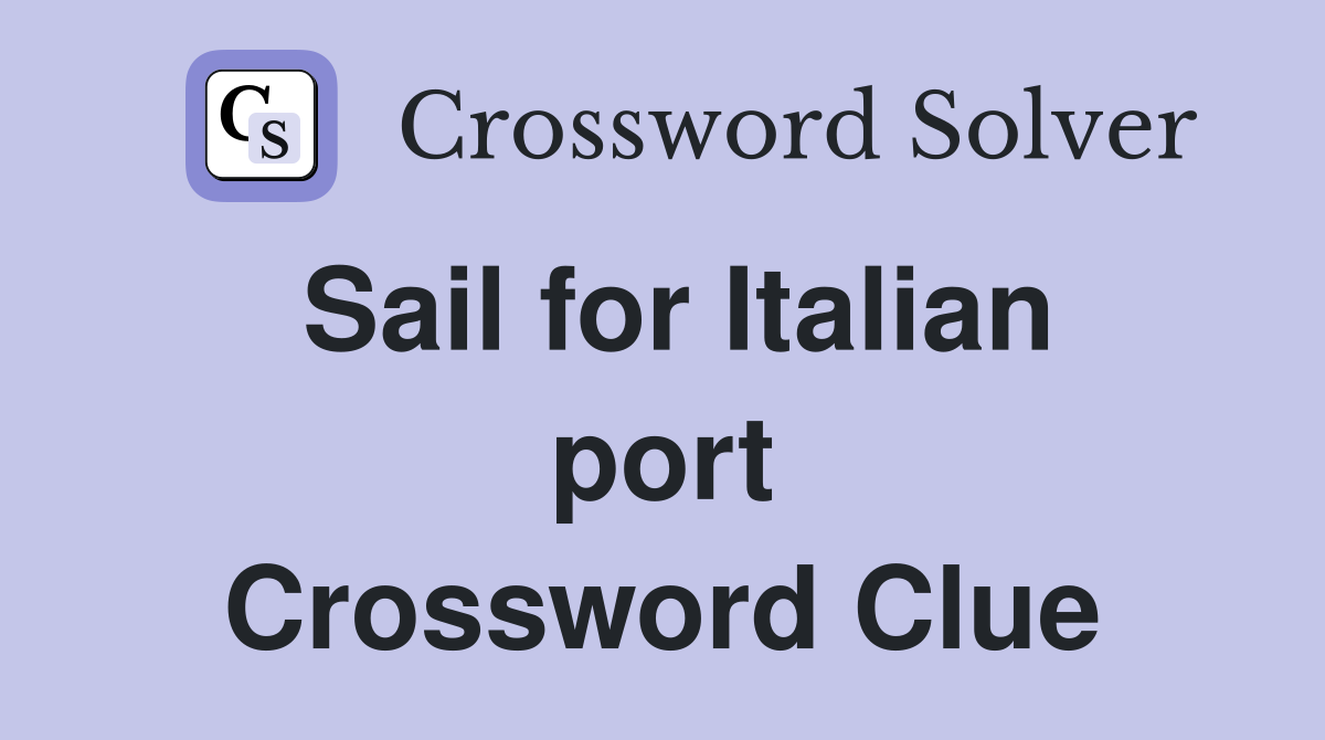Sail for Italian port Crossword Clue