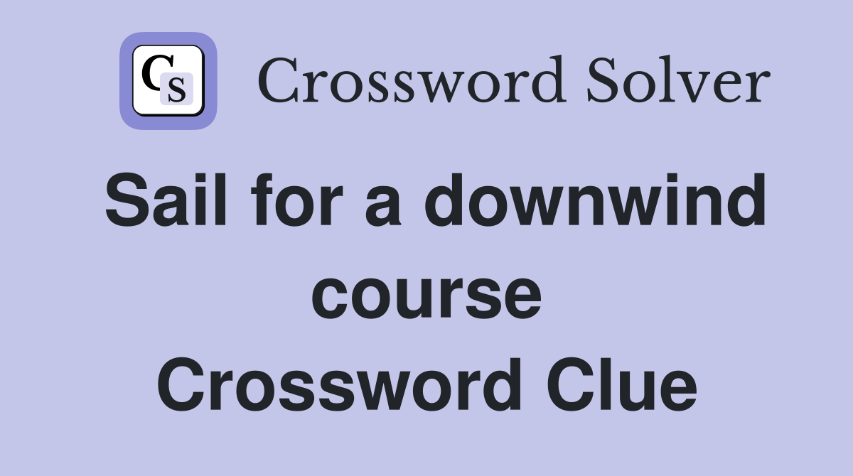 Sail for a downwind course Crossword Clue