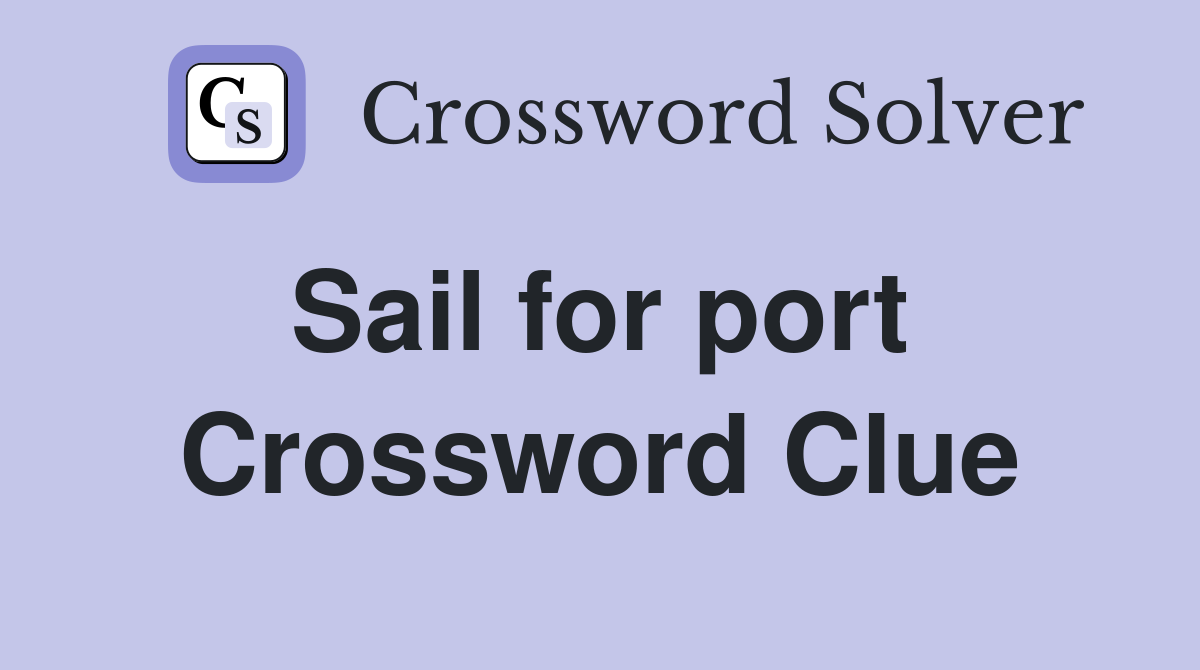 Sail for port  Crossword Clue