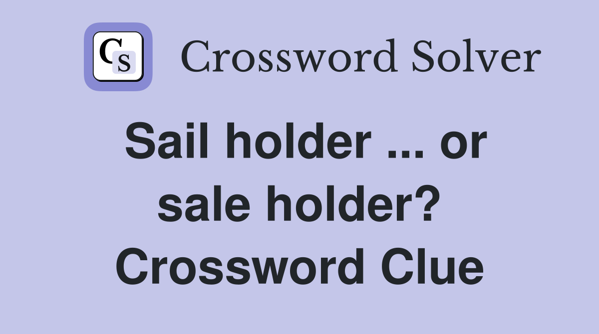 Sail holder ... or sale holder? Crossword Clue