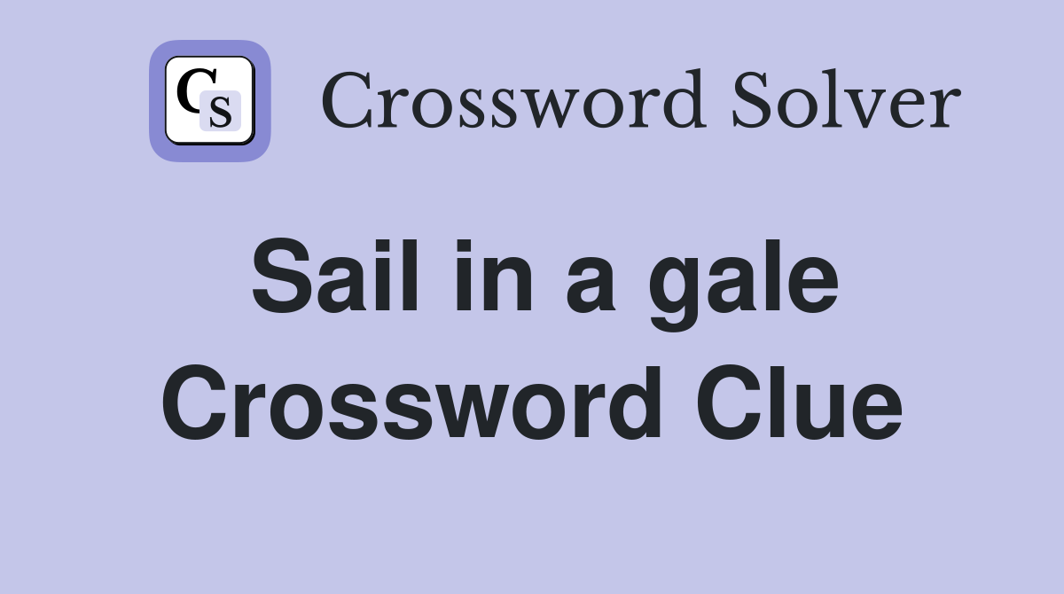 Sail in a gale Crossword Clue