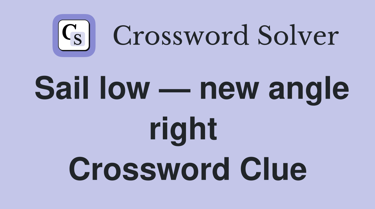 Sail low — new angle right  Crossword Clue