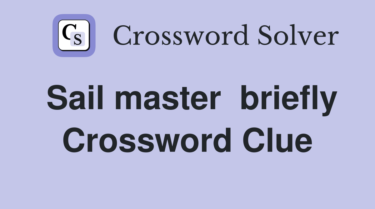 Sail master  briefly Crossword Clue