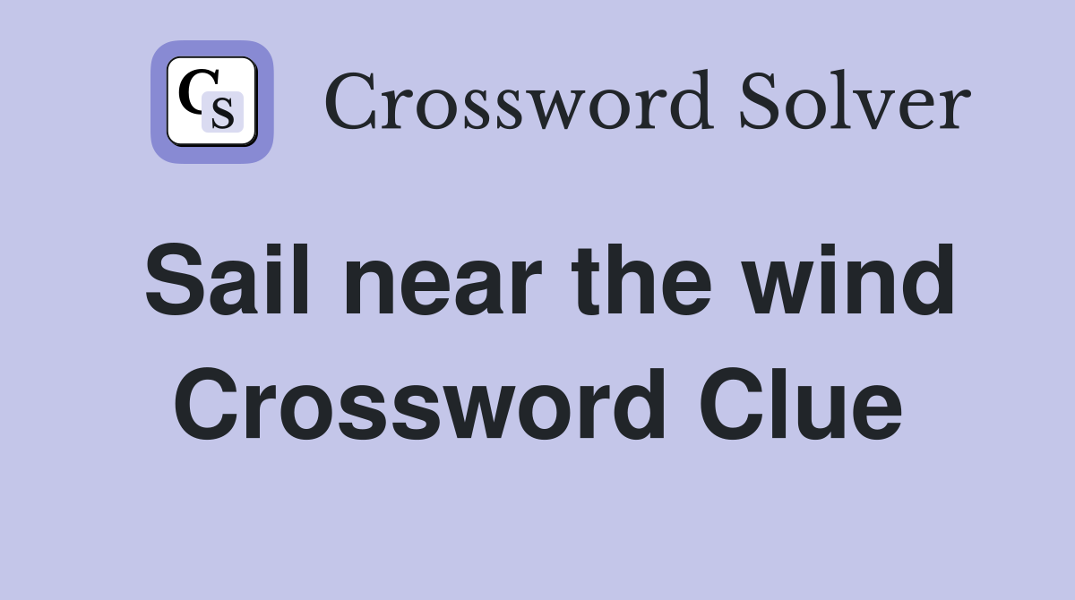 Sail near the wind Crossword Clue