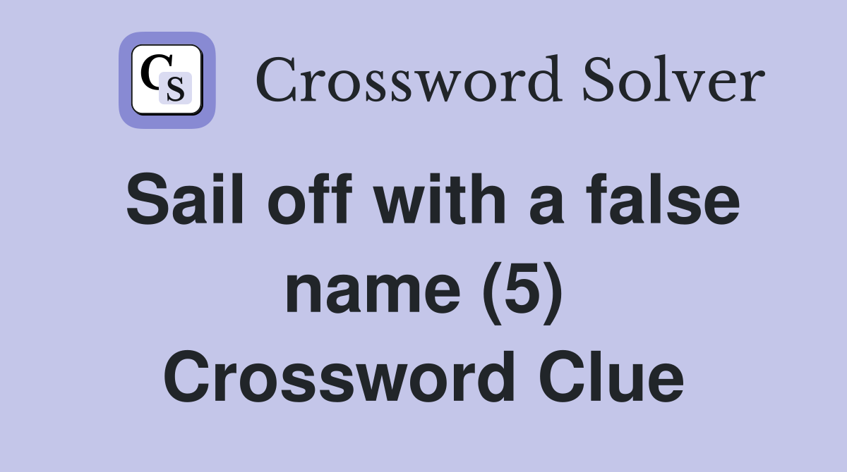 Sail off with a false name (5) Crossword Clue
