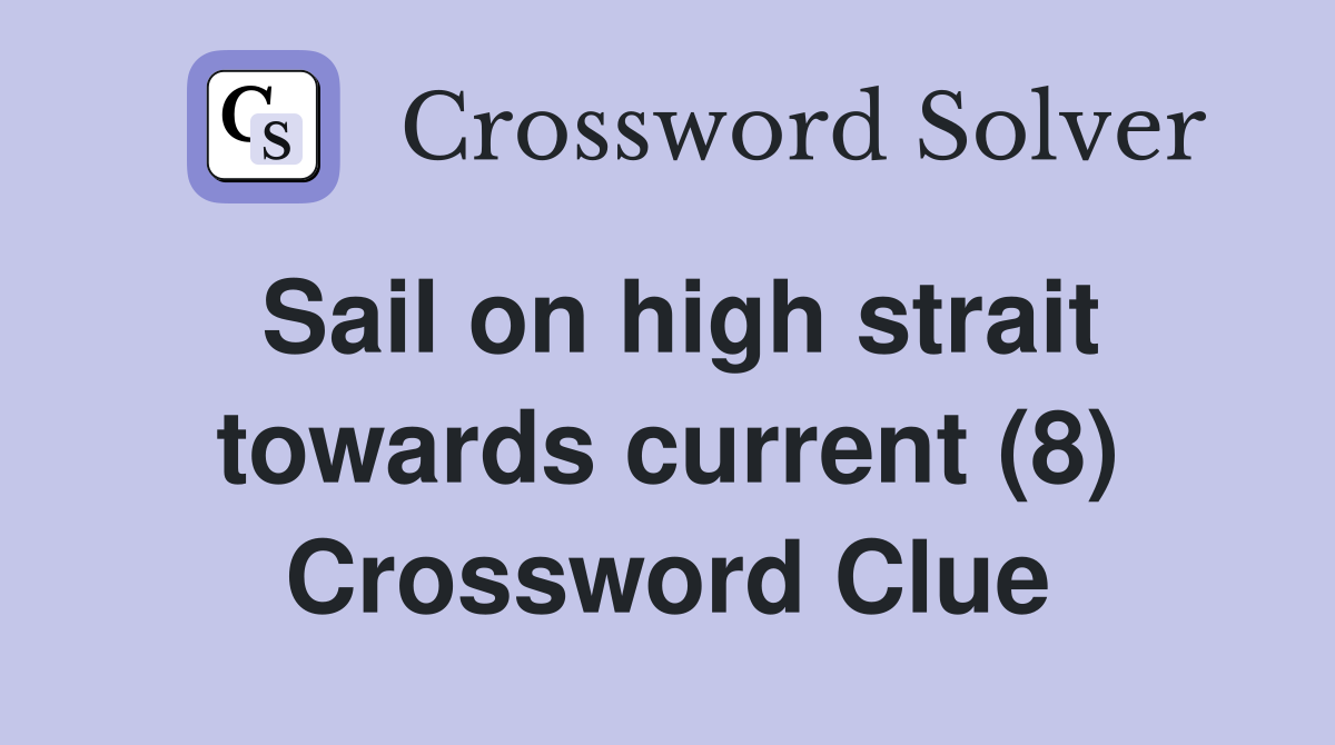 Sail on high strait towards current (8) Crossword Clue