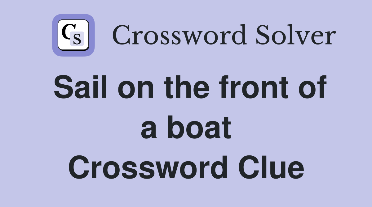 Sail on the front of a boat Crossword Clue