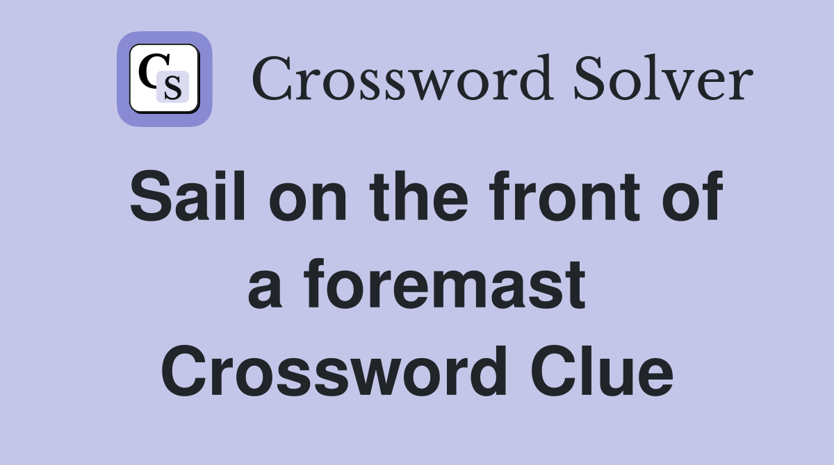 Sail on the front of a foremast Crossword Clue