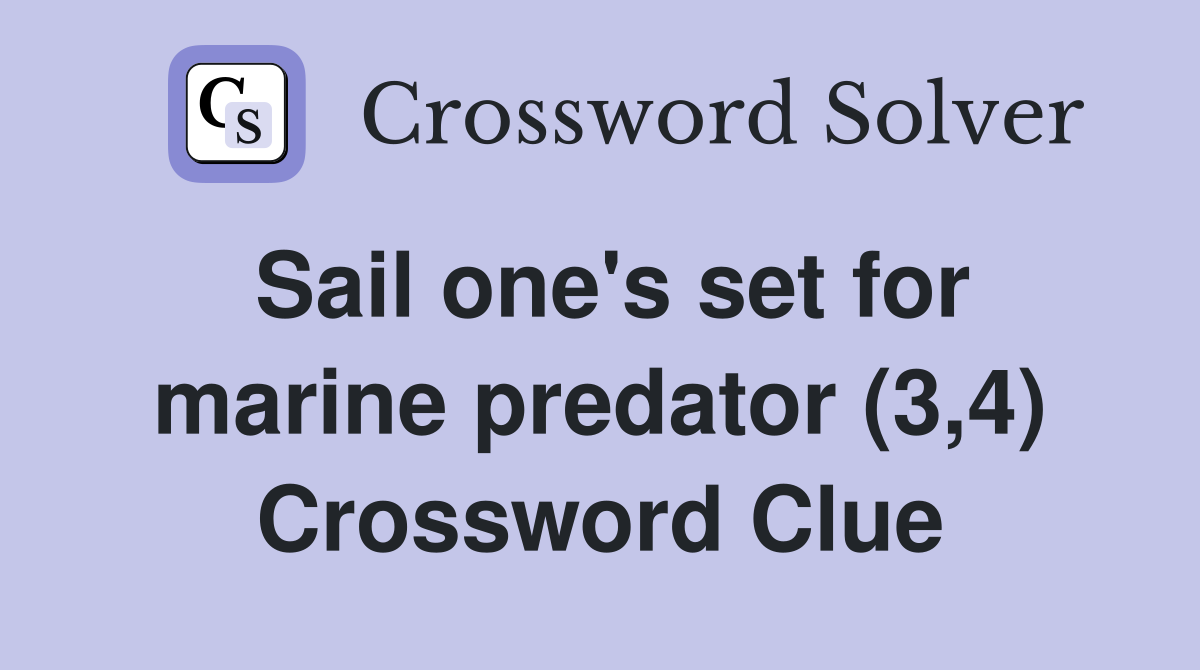 Sail one's set for marine predator (3,4) Crossword Clue