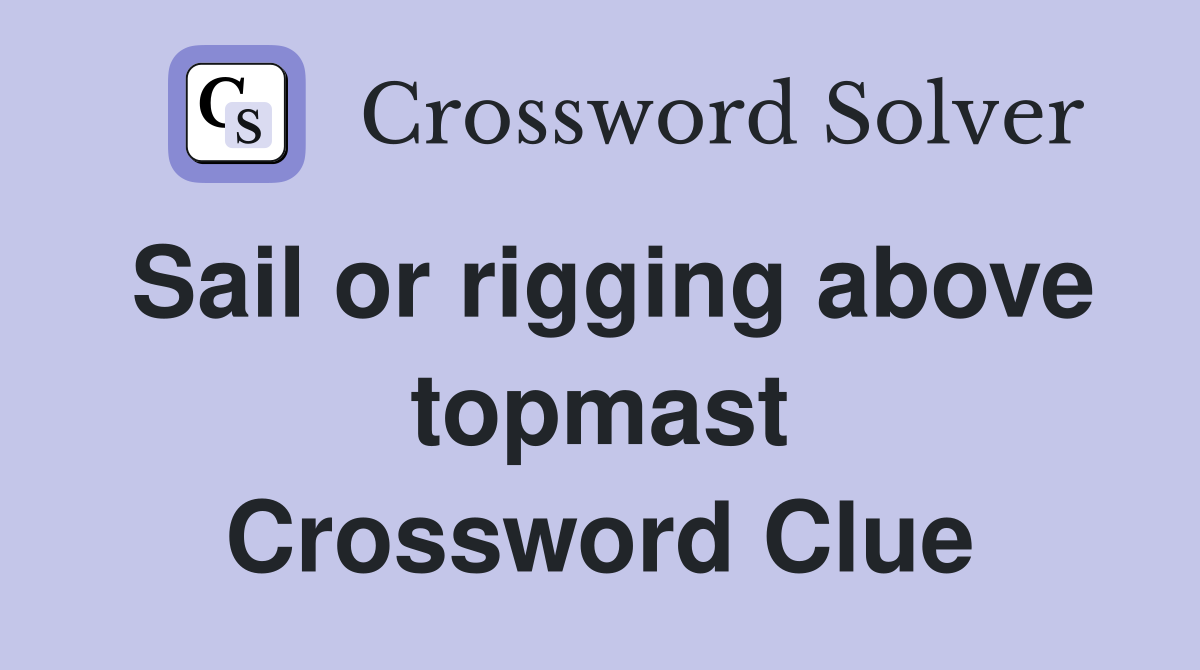 Sail or rigging above topmast Crossword Clue