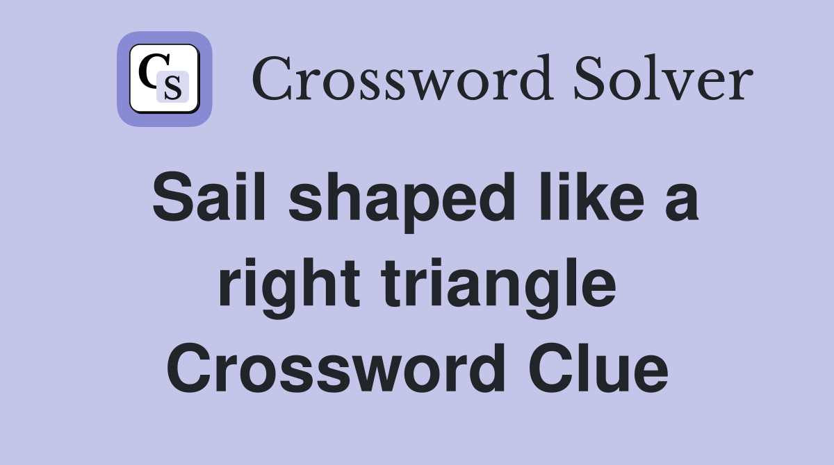 Sail shaped like a right triangle Crossword Clue