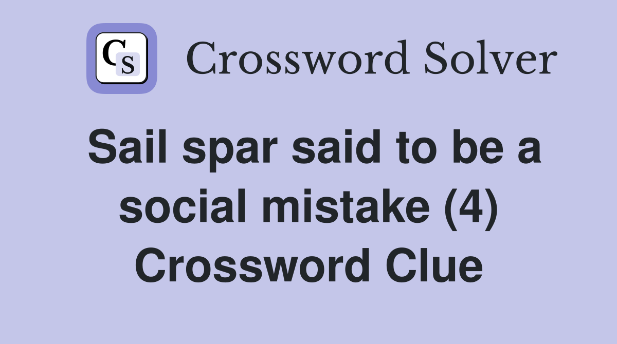 Sail spar said to be a social mistake (4) Crossword Clue