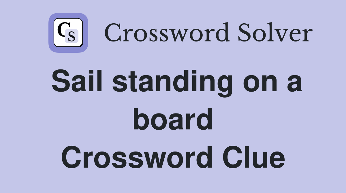 Sail standing on a board Crossword Clue