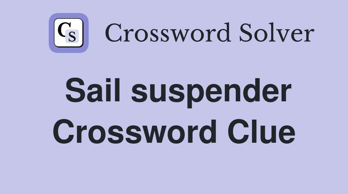 Sail suspender Crossword Clue