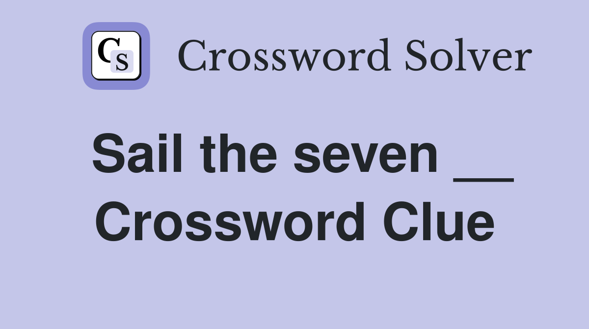 Sail the seven __ Crossword Clue