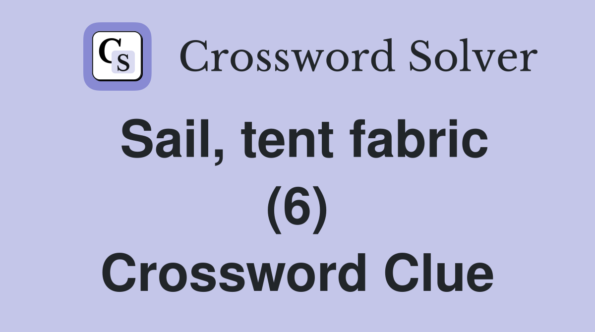 Sail, tent fabric (6) Crossword Clue