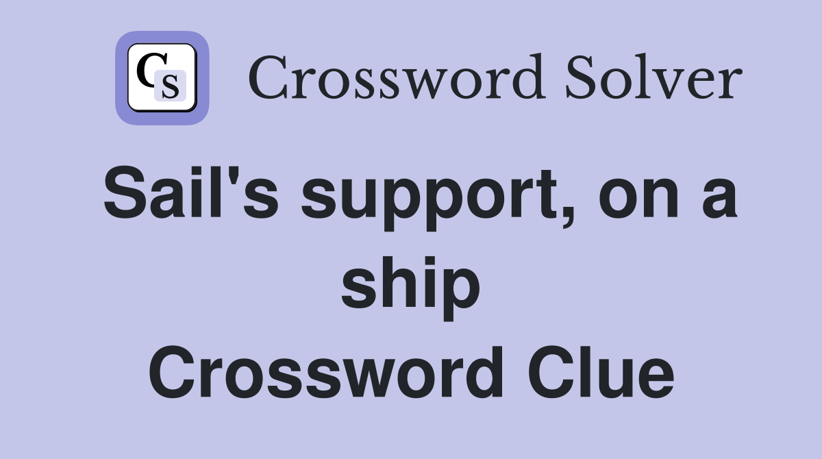 Sail's support, on a ship Crossword Clue