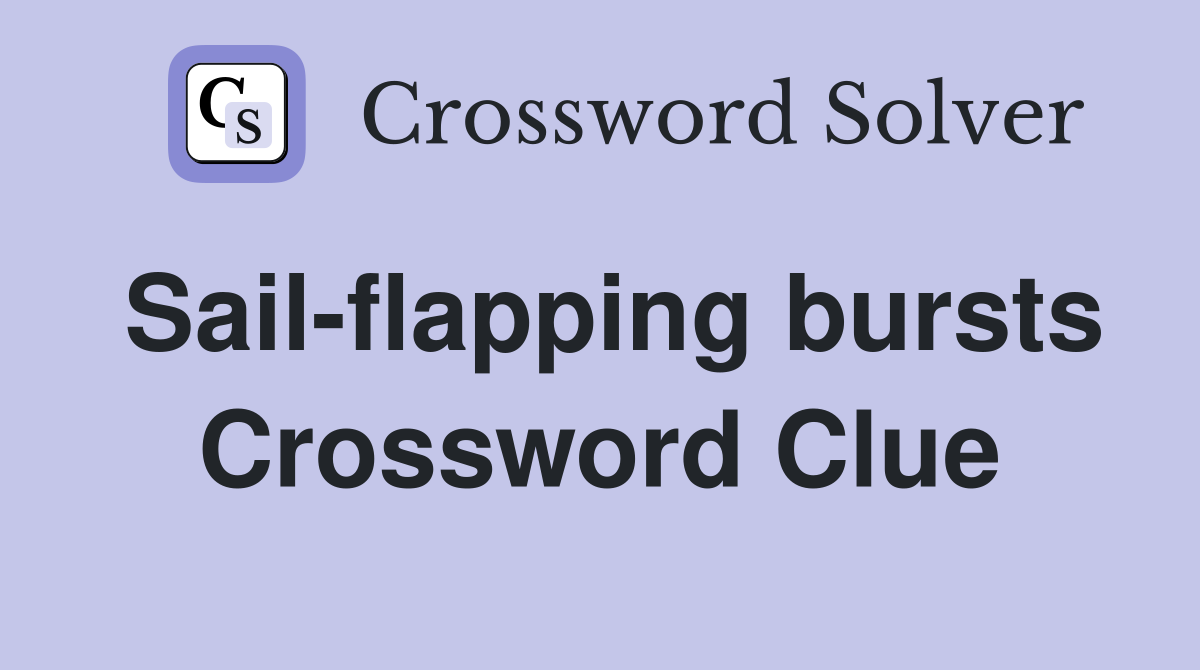 Sail-flapping bursts Crossword Clue