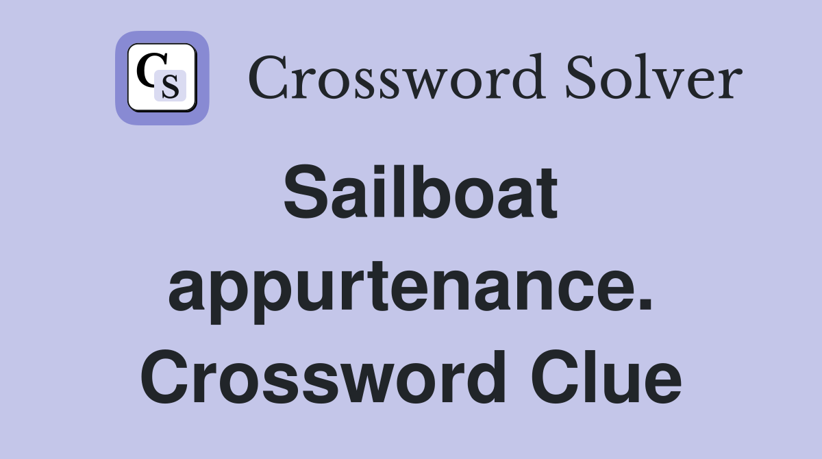 Sailboat appurtenance. Crossword Clue