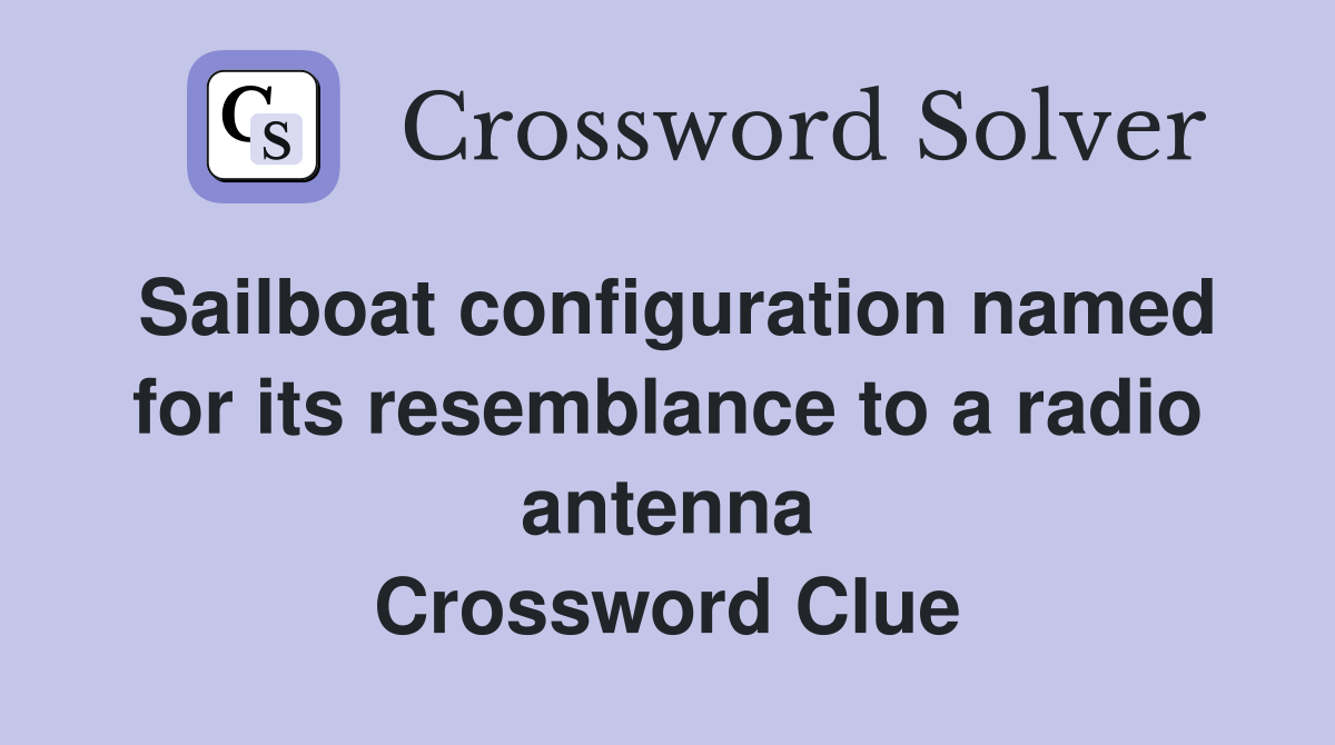 Sailboat configuration named for its resemblance to a radio antenna Crossword Clue