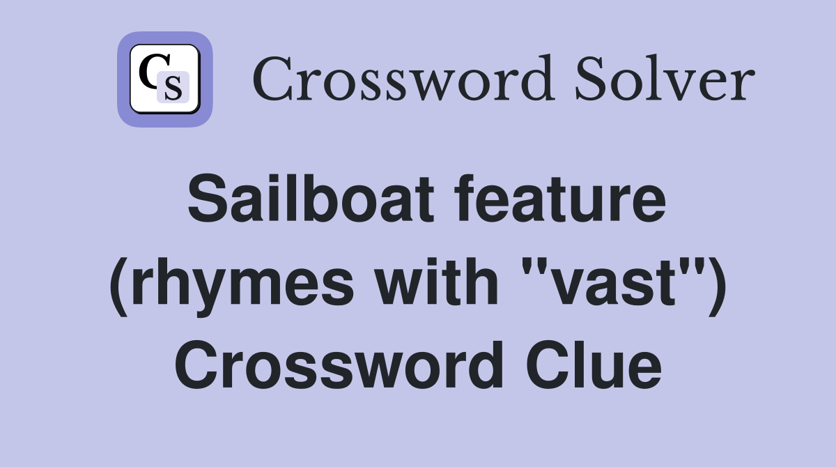 Sailboat feature (rhymes with "vast") Crossword Clue