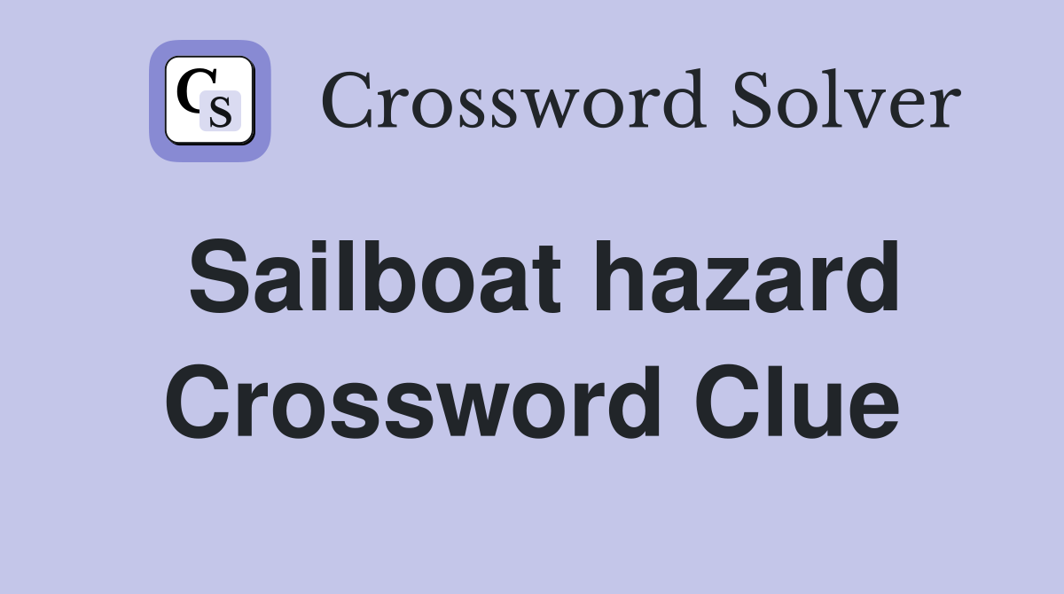 Sailboat hazard Crossword Clue