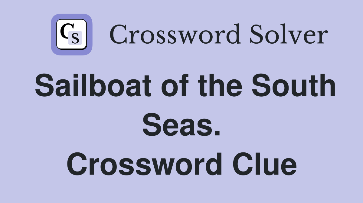 Sailboat of the South Seas. Crossword Clue