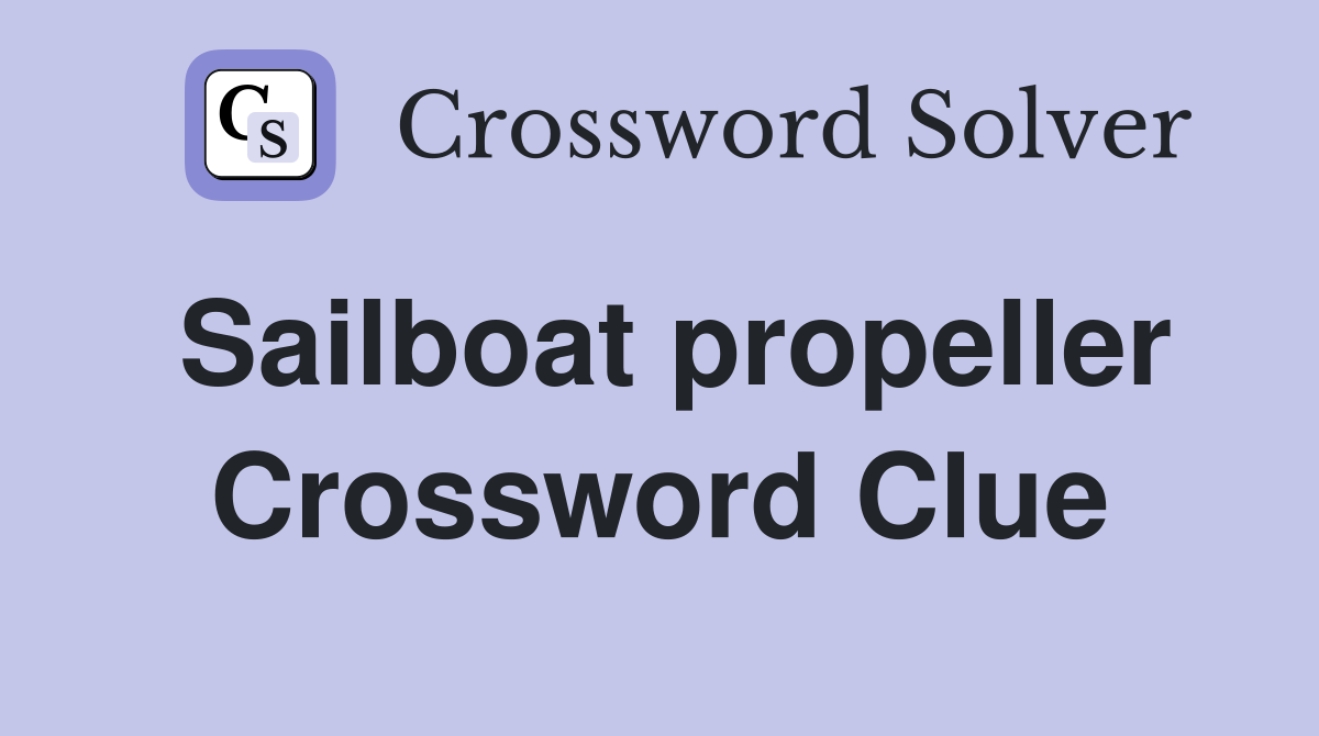 Sailboat propeller Crossword Clue