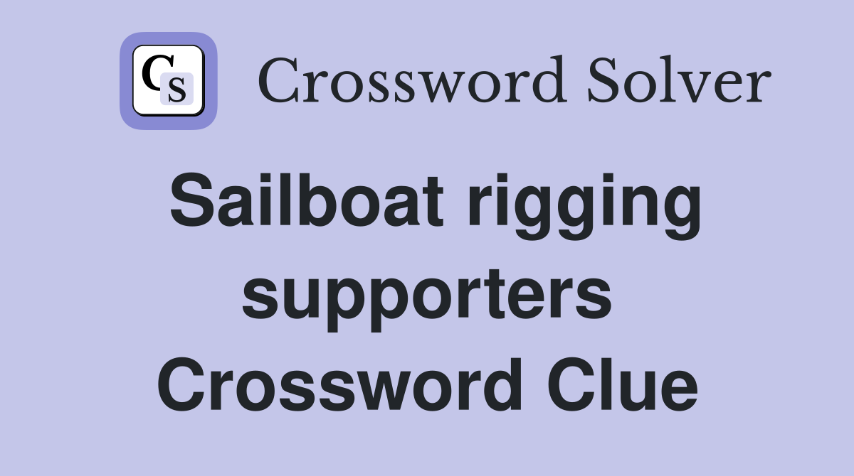 Sailboat rigging supporters Crossword Clue
