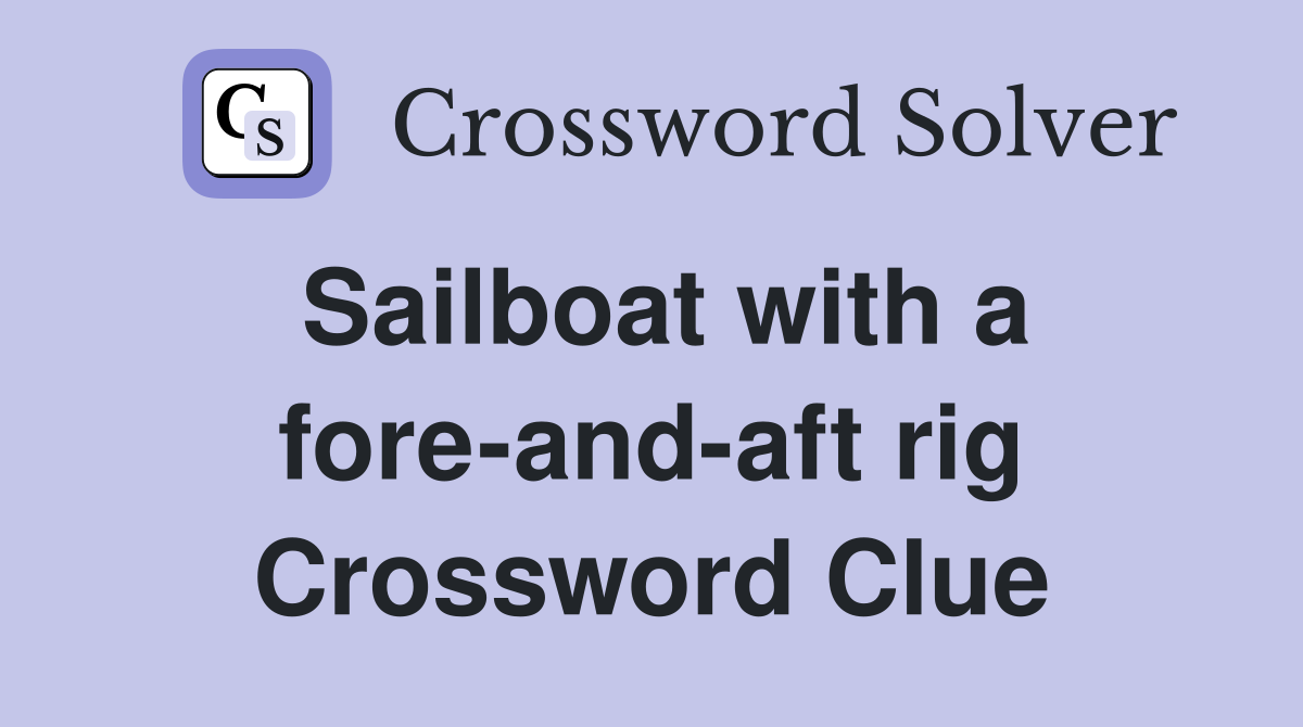 Sailboat with a fore-and-aft rig Crossword Clue
