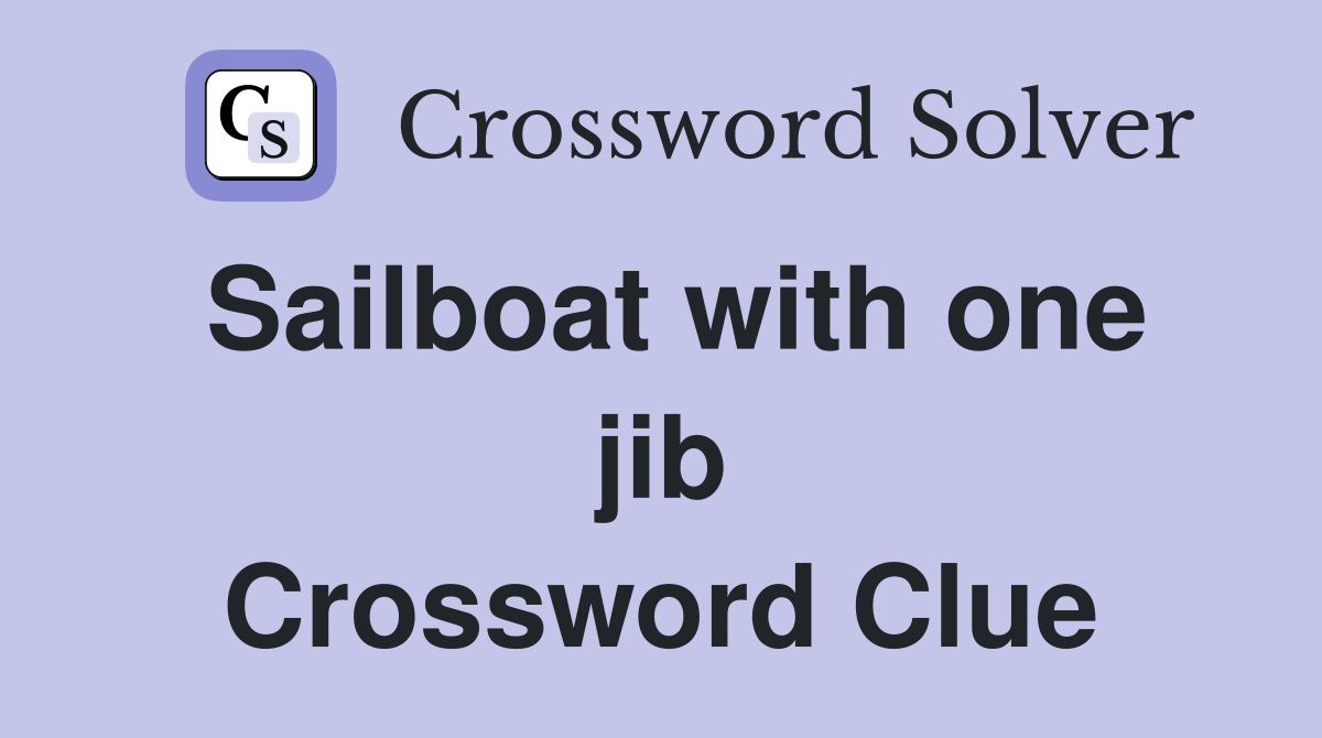 Sailboat with one jib Crossword Clue