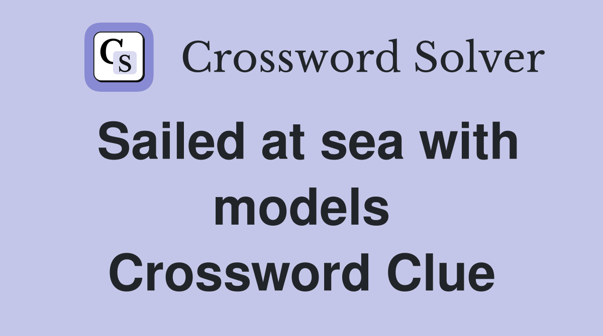 Sailed at sea with models Crossword Clue