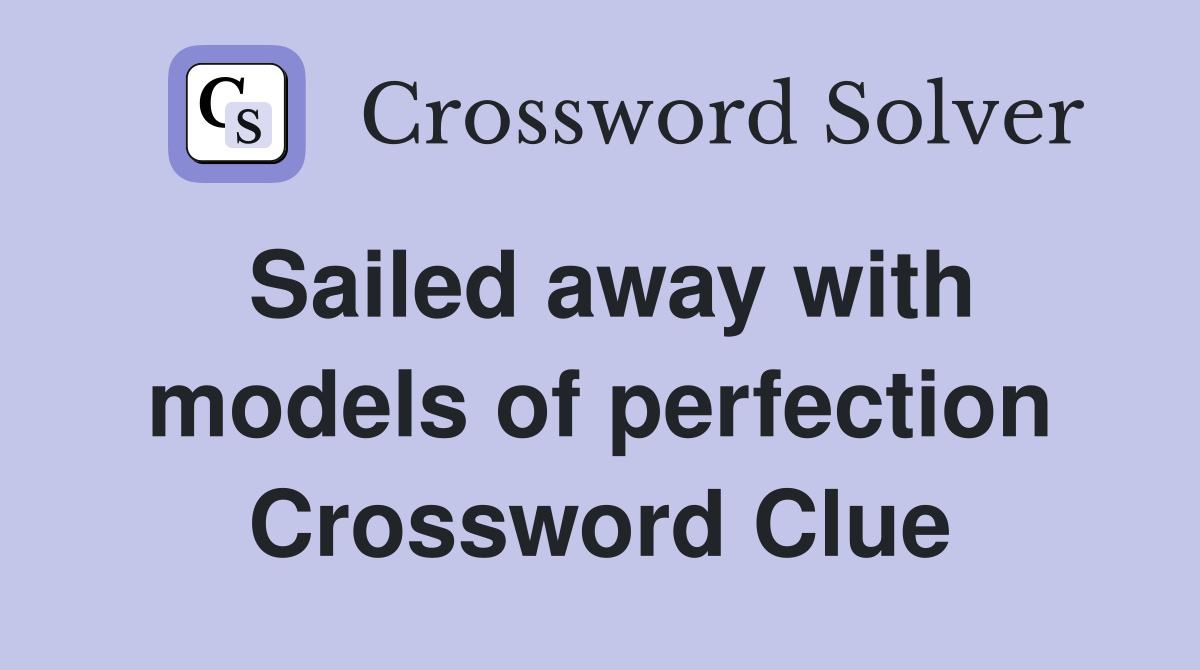 Sailed away with models of perfection Crossword Clue