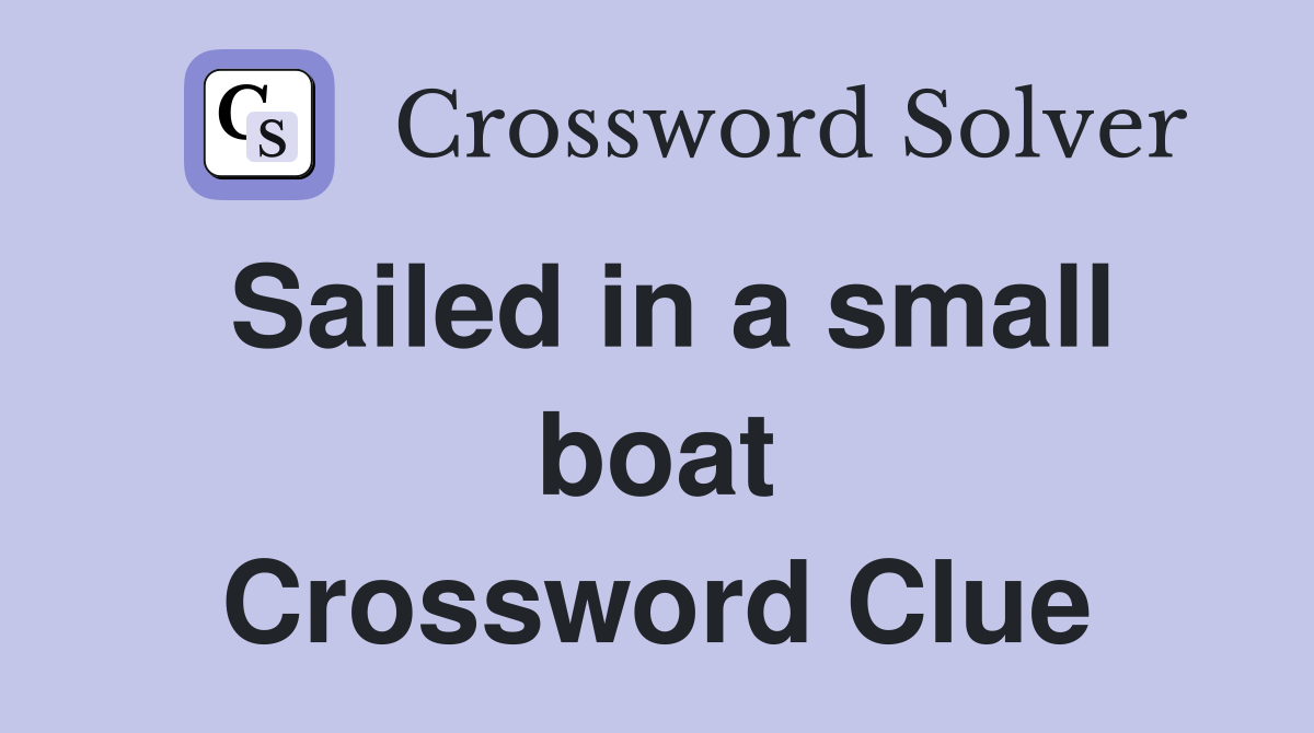 Sailed in a small boat Crossword Clue